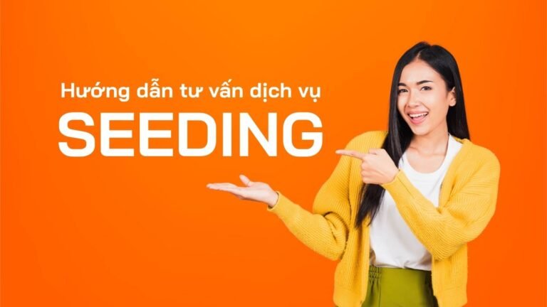 Hướng dẫn tư vấn Khách hàng dịch vụ Seeding