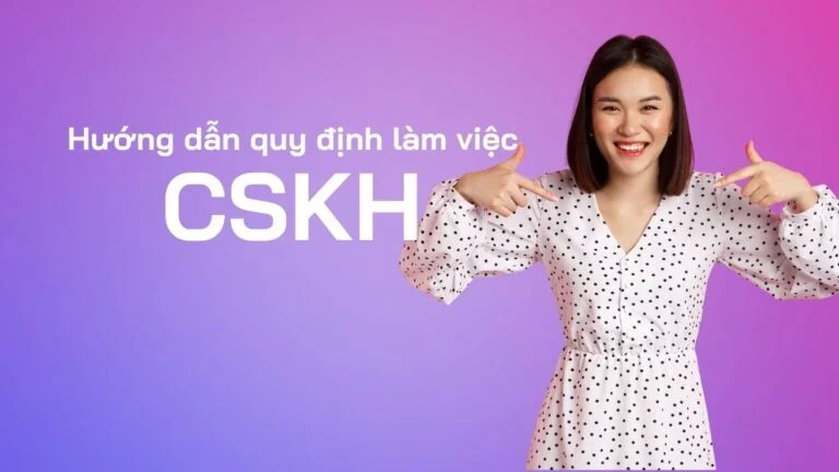 Hướng dẫn quy định làm việc dành cho nhân viên CSKH