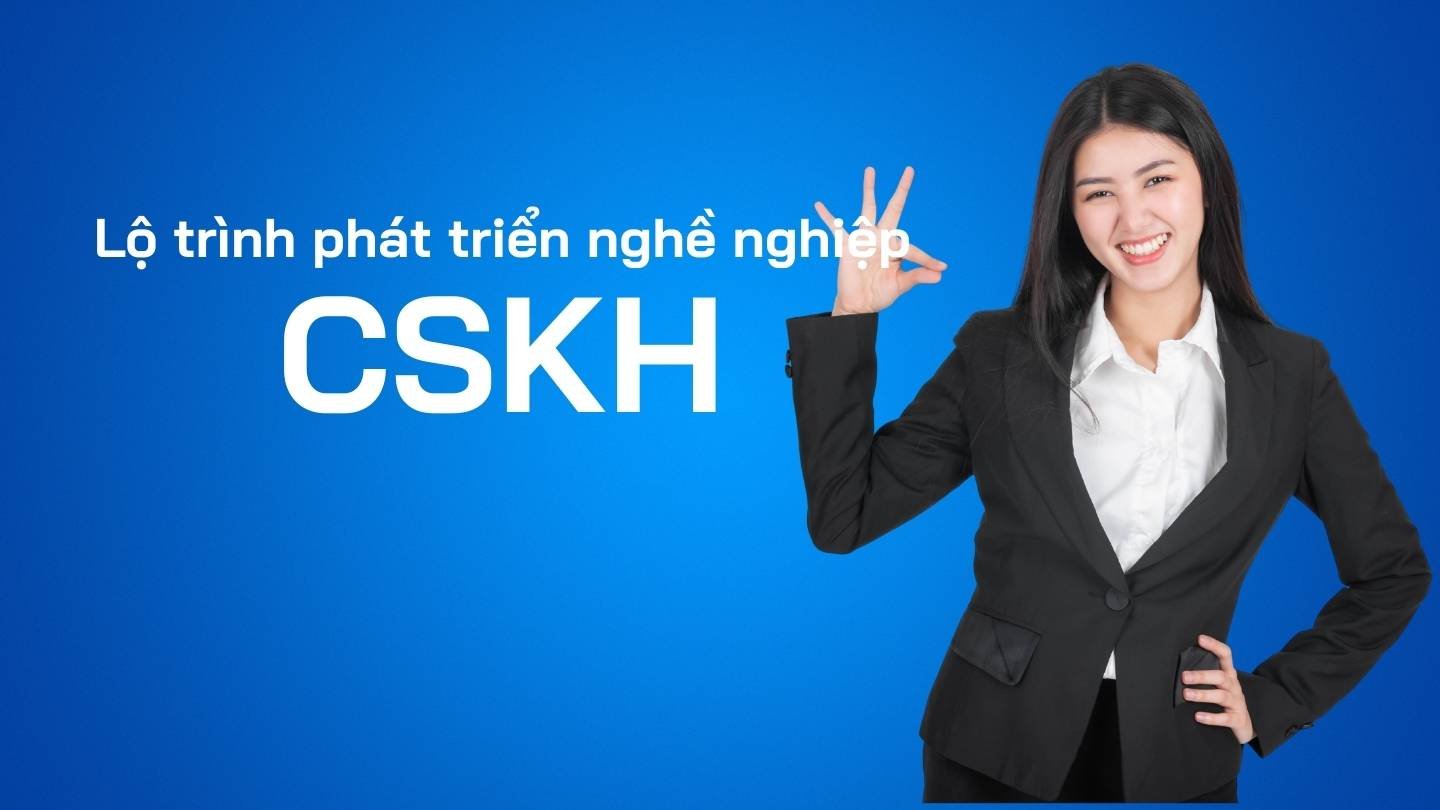 Lộ trình phát triển nghề nghiệp nhân viên CSKH